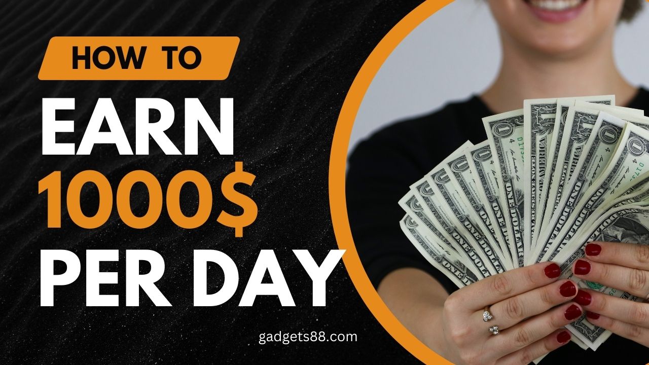 How to earn 1000 dollars per day